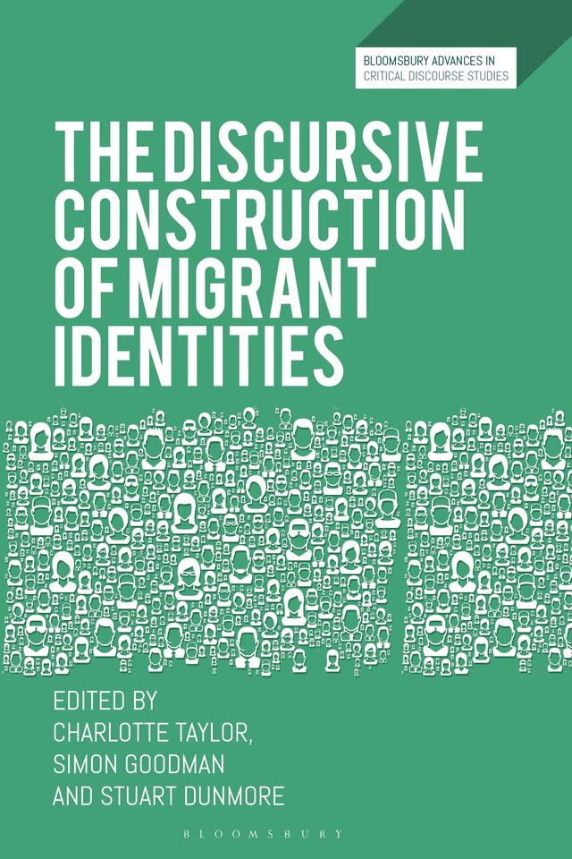 The Discursive Construction of Migrant Identities by Charlotte Taylor, Simon Goodman, Stuart Dunmore