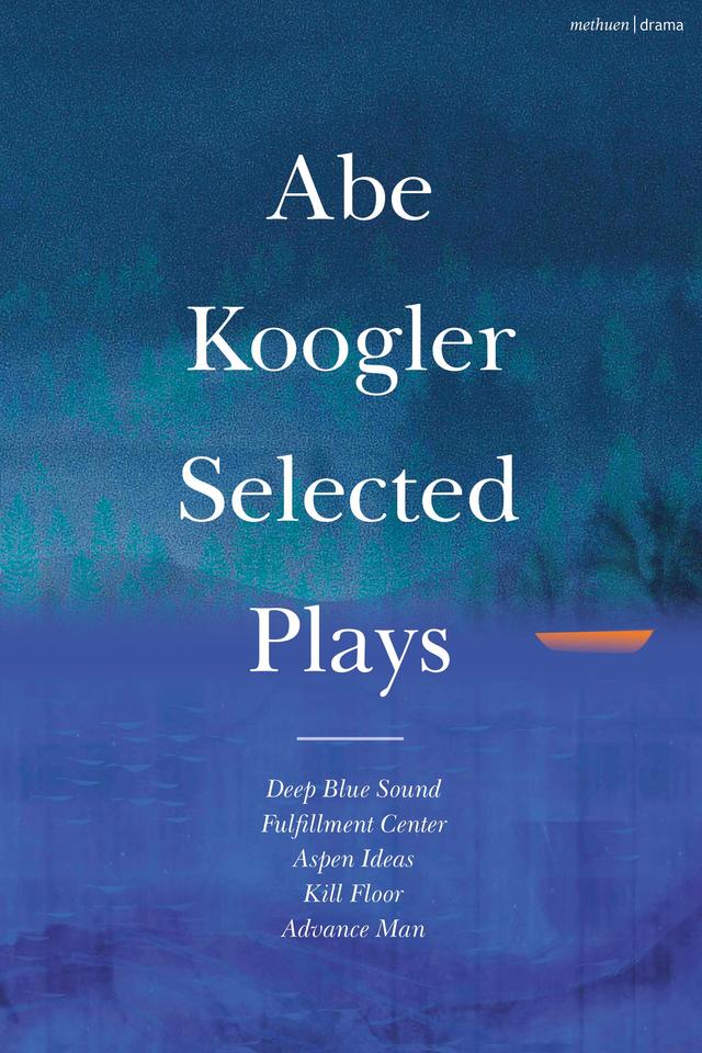 Abe Koogler Selected Plays by Abe Koogler