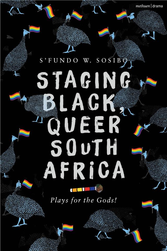 Staging Black, Queer South Africa by Princess A. Sibanda, S’fundo W. Sosibo