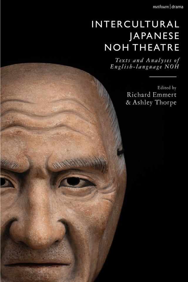 Intercultural Japanese Noh Theatre by Allan Marett, Arthur Little, Ashley Thorpe, Carrie J. Preston, Deborah Brevoort, Greg Giovanni, Jannette Cheong, Richard Emmert