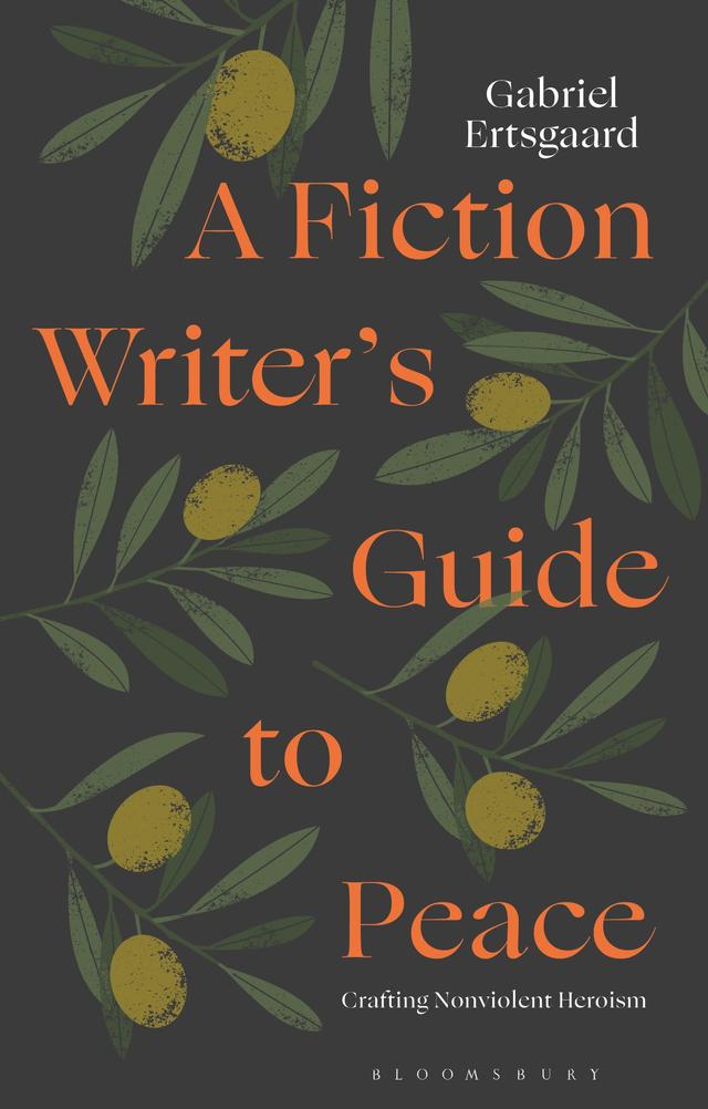 A Fiction Writer’s Guide to Peace by Gabriel Ertsgaard