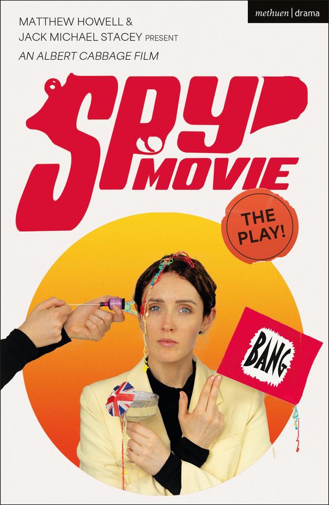 Spy Movie: The Play! by Jack Michael Stacey, Matthew Howell