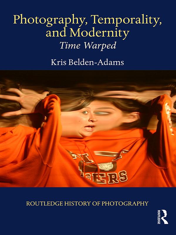 Photography, Temporality, and Modernity by Kris Belden-Adams