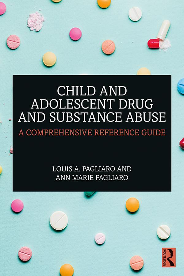 Child and Adolescent Drug and Substance Abuse by Ann Marie Pagliaro, Louis A. Pagliaro