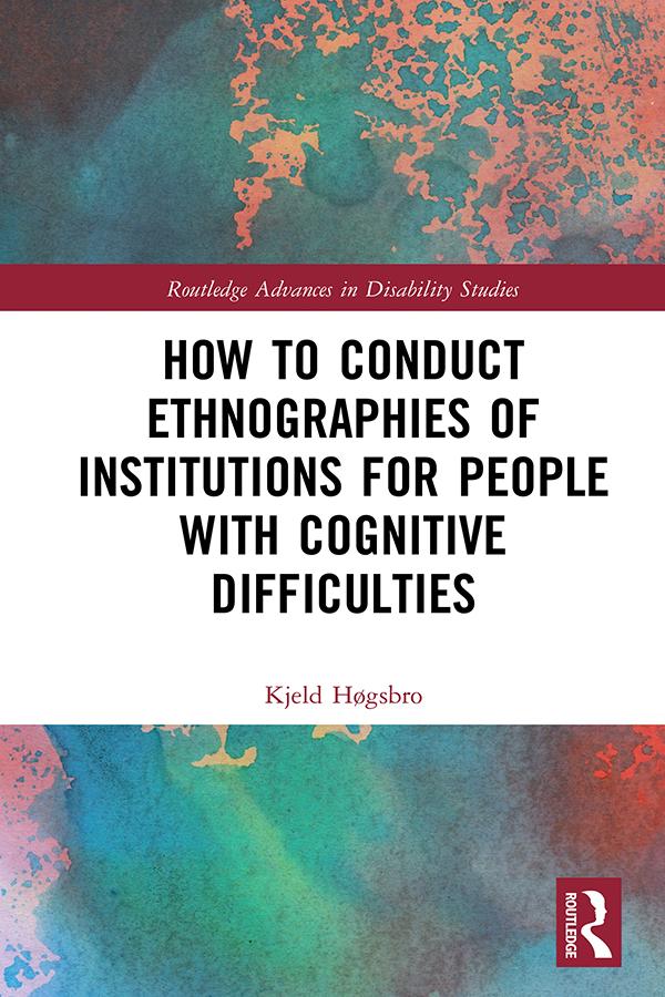 How to Conduct Ethnographies of Institutions for People with Cognitive Difficulties by Kjeld Høgsbro