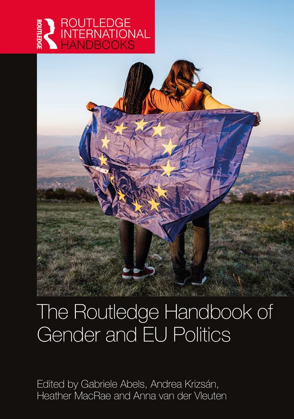 The Routledge Handbook of Gender and EU Politics by Heather MacRae, Gabriele Abels, Andrea Krizsán, Anna van der Vleuten