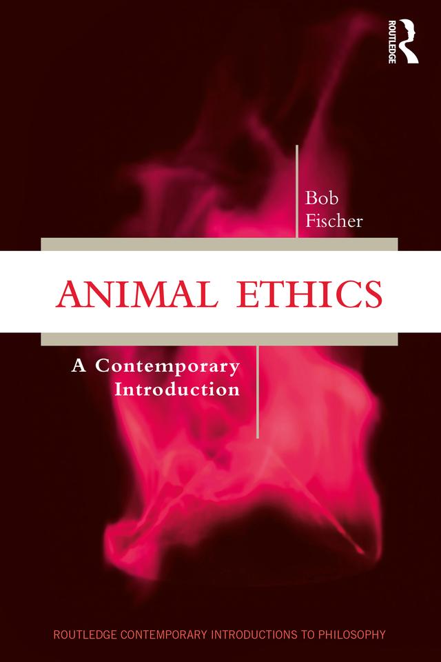 Animal Ethics by Bob Fischer