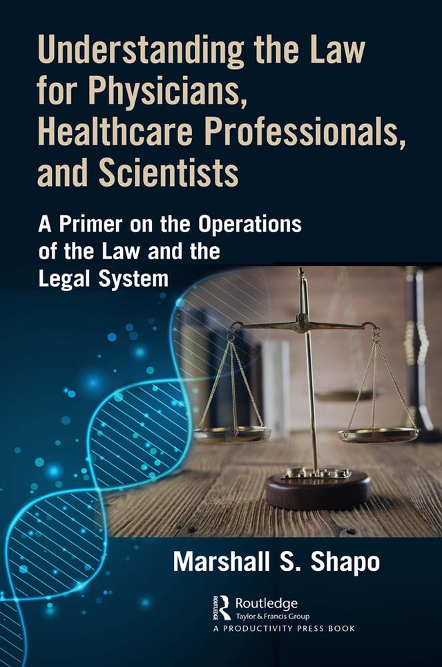 Understanding the Law for Physicians, Healthcare Professionals, and Scientists by Marshall S. Shapo