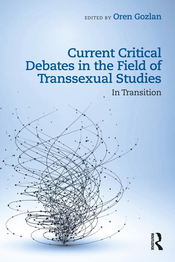 Current Critical Debates in the Field of Transsexual Studies by Oren Gozlan