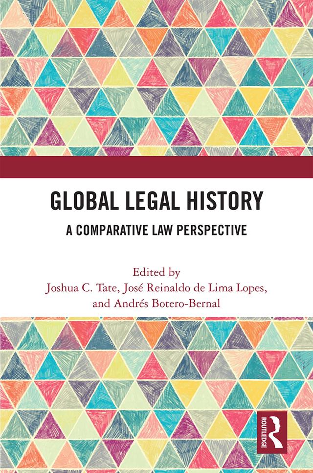 Global Legal History by Andrés Botero-Bernal, José Reinaldo de Lima Lopes, Joshua C. Tate