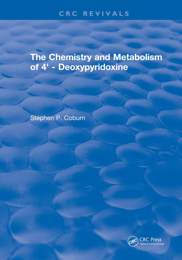 The Chemistry and Metabolism of 4' - Deoxypyridoxine by Stephen P. Coburn