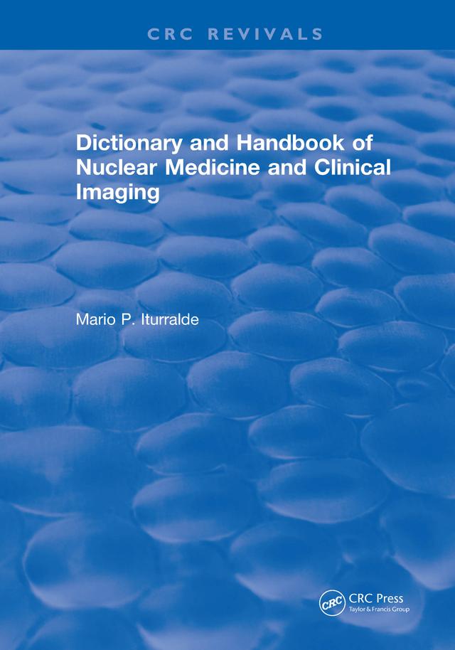 Dictionary and Handbook of Nuclear Medicine and Clinical Imaging by Mario P. Iturralde