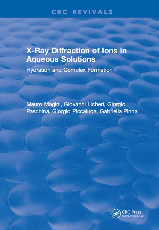 X-Ray Diffraction of Ions in Aqueous Solutions: Hydration and Complex Formation by Gabriella Pinna, Giorgio Paschina, Giorgio Piccaluga, Giovanni Licheri, Mauro Magini