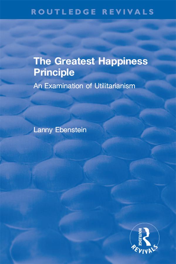 Routledge Revivals: The Greatest Happiness Principle (1986) by Lanny Ebenstein