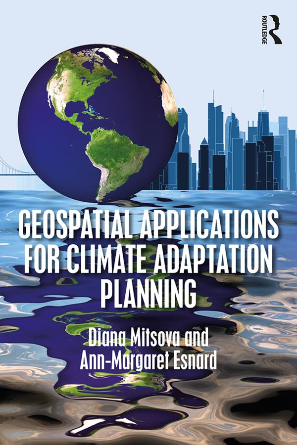Geospatial Applications for Climate Adaptation Planning by Ann-Margaret Esnard, Diana Mitsova