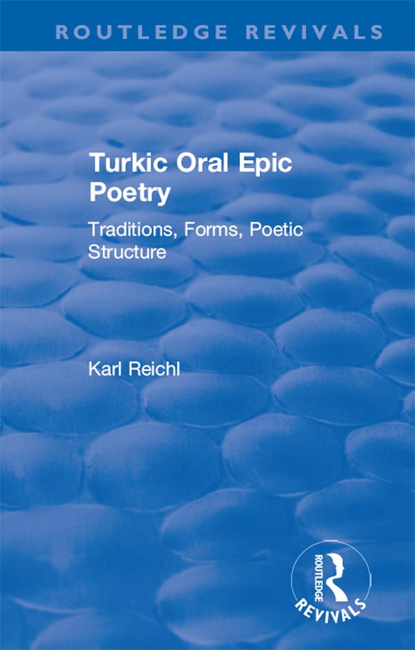 Routledge Revivals: Turkic Oral Epic Poetry (1992) by Karl Reichl