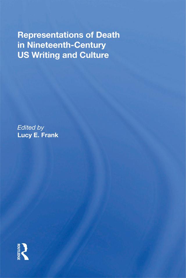 Representations of Death in Nineteenth-Century US Writing and Culture by Lucy Frank
