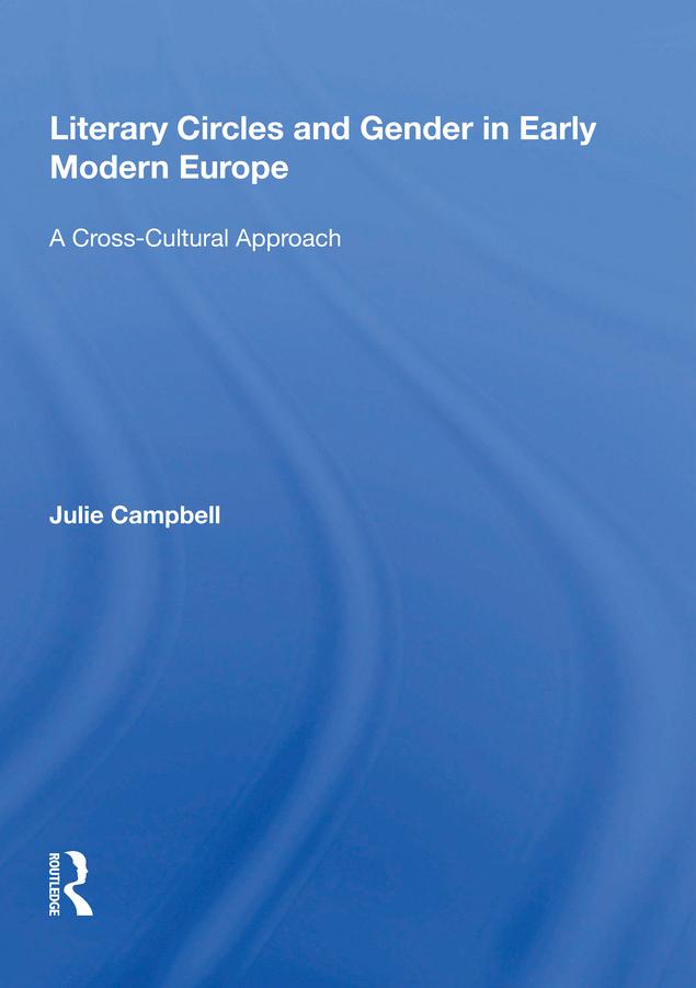Literary Circles and Gender in Early Modern Europe by Julie Campbell