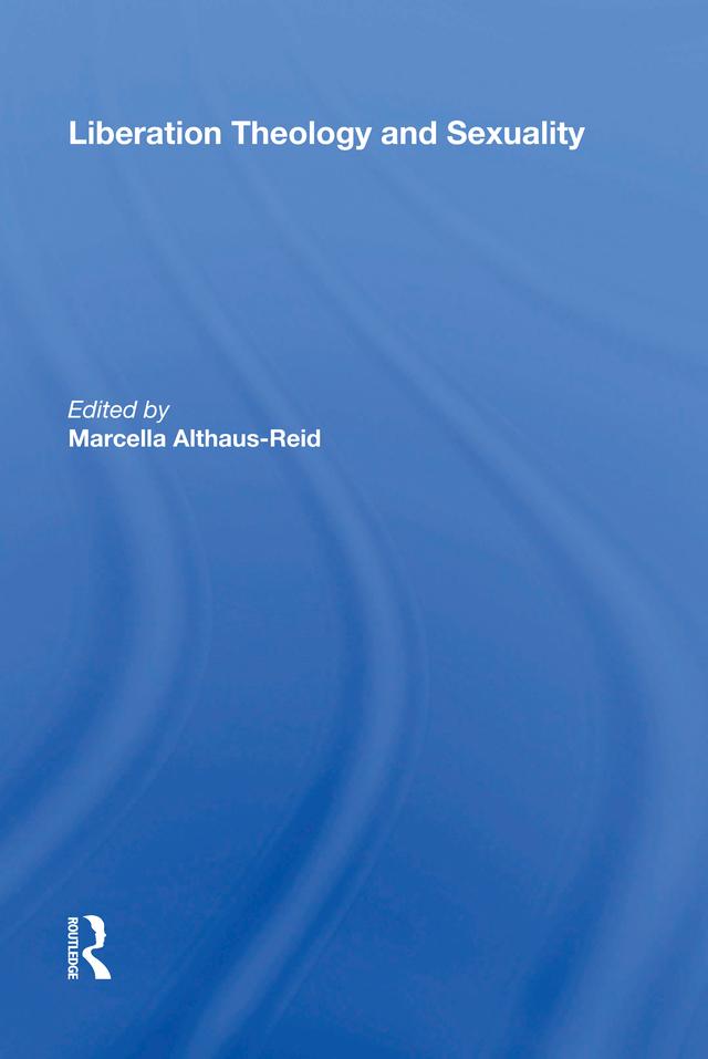 Liberation Theology and Sexuality by Marcella Althaus-Reid
