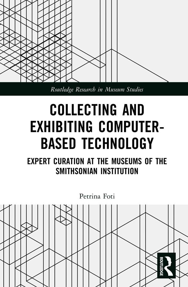 Collecting and Exhibiting Computer-Based Technology by Petrina Foti