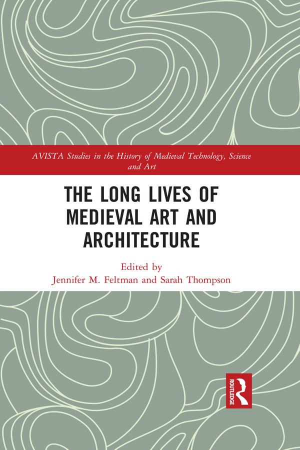 The Long Lives of Medieval Art and Architecture by Jennifer M. Feltman, Sarah Thompson