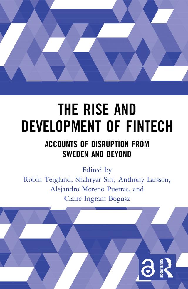 The Rise and Development of FinTech by Alejandro Moreno Puertas, Anthony Larsson, Claire Ingram Bogusz, Robin Teigland, Shahryar Siri