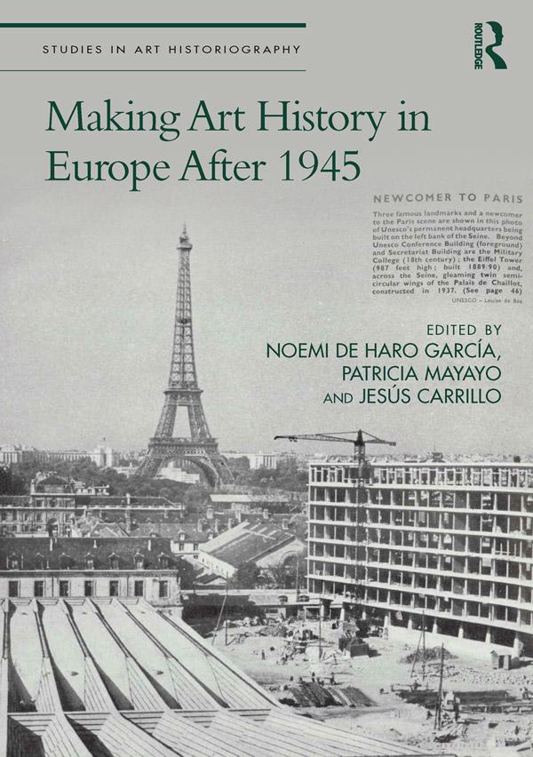 Making Art History in Europe After 1945 by Jesús Carrillo, Noemi de Haro García, Patricia Mayayo