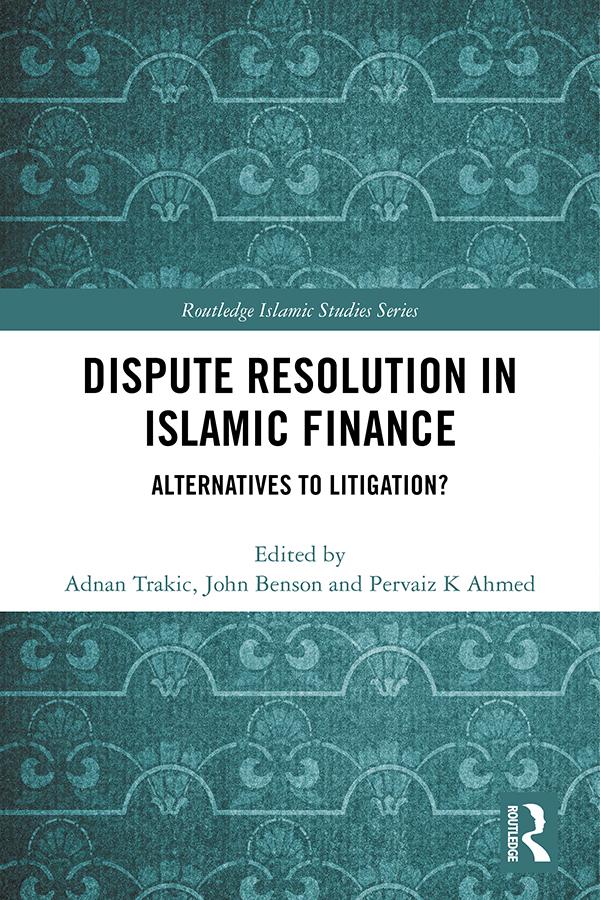 Dispute Resolution in Islamic Finance by Adnan Trakic, John Benson, Pervaiz K Ahmed