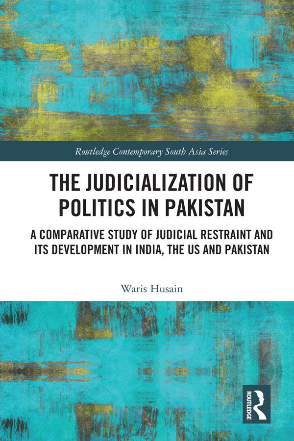The Judicialization of Politics in Pakistan by Waris Husain