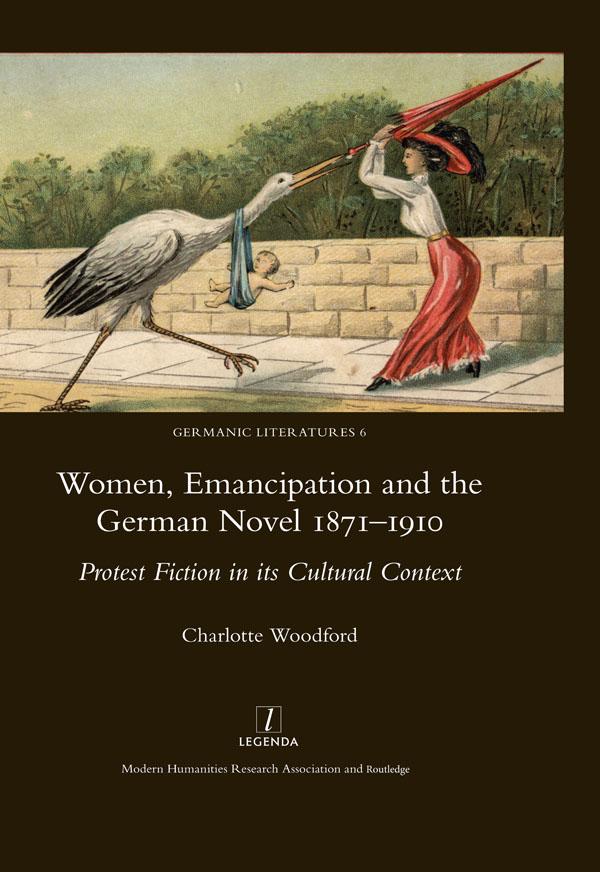 Women, Emancipation and the German Novel 1871-1910 by Charlotte Woodford