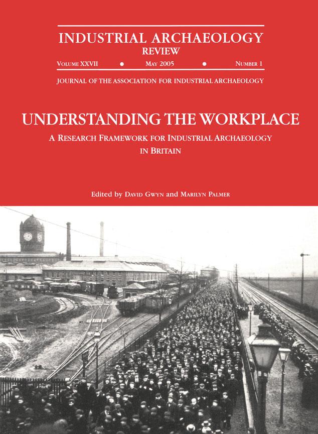 Understanding the Workplace: A Research Framework for Industrial Archaeology in Britain: 2005 by David Gwyn