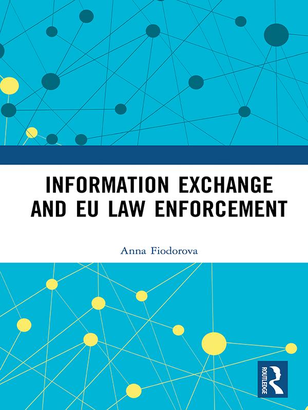 Information Exchange and EU Law Enforcement by Anna Fiodorova