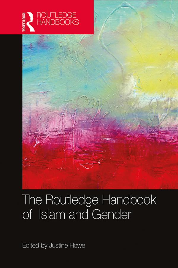 The Routledge Handbook of Islam and Gender by Justine Howe