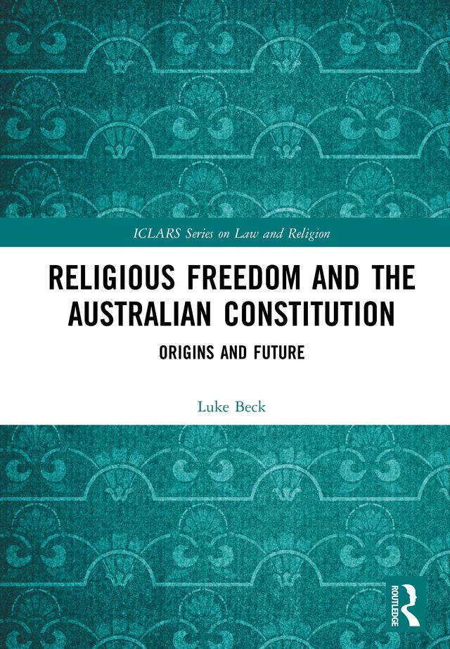 Religious Freedom and the Australian Constitution by Luke Beck