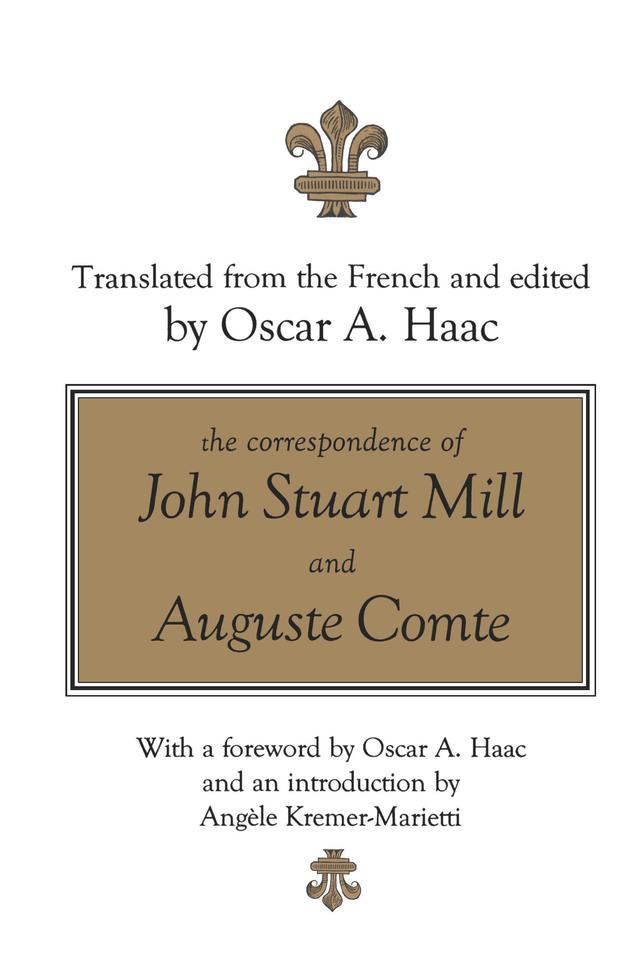 The Correspondence of John Stuart Mill and Auguste Comte by Oscar Haac