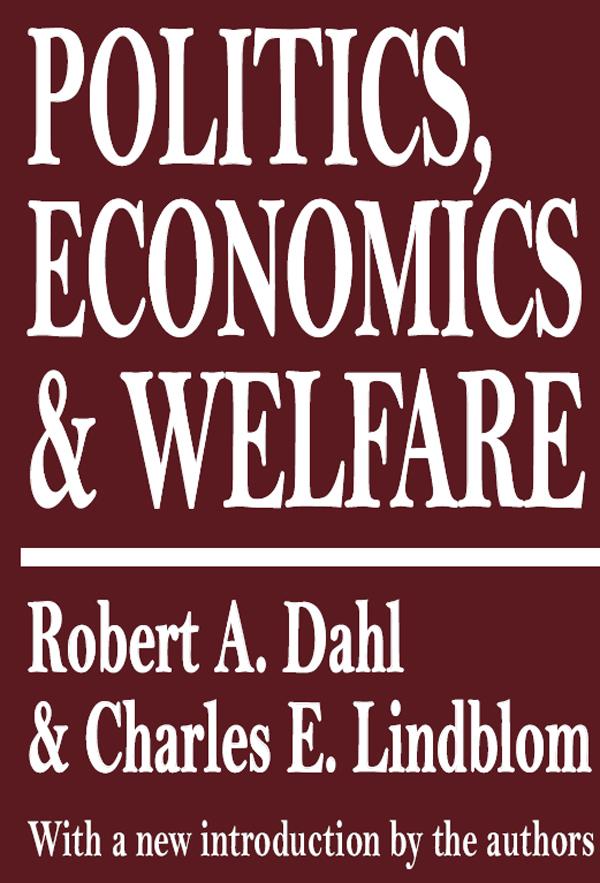 Politics, Economics, and Welfare by Robert A. Dahl
