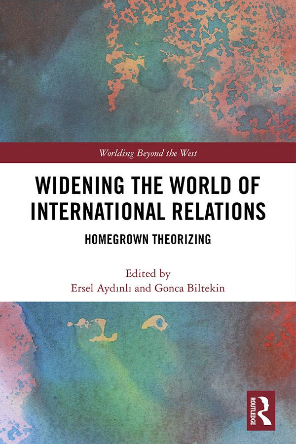 Widening the World of International Relations by Ersel Aydinli, Gonca Biltekin