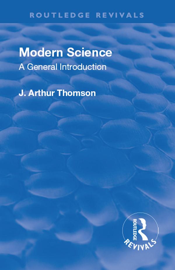 Revival: Modern Science (1929) by J. Arthur Thomson