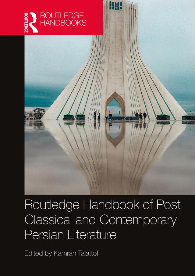 Routledge Handbook of Post Classical and Contemporary Persian Literature by Kamran Talattof