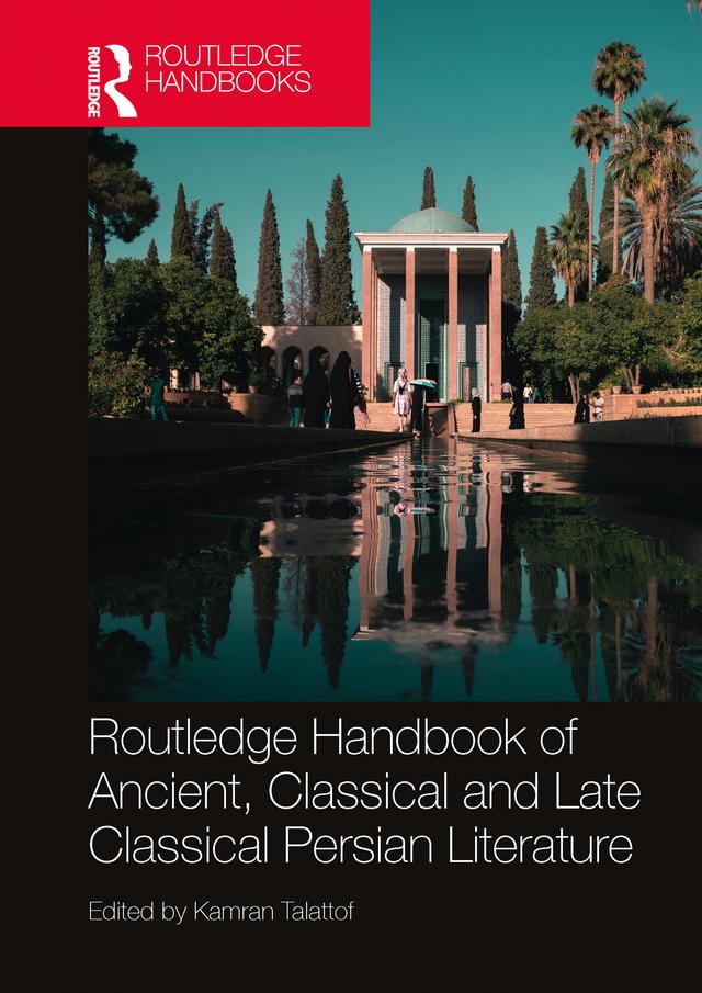 Routledge Handbook of Ancient, Classical and Late Classical Persian Literature by Kamran Talattof