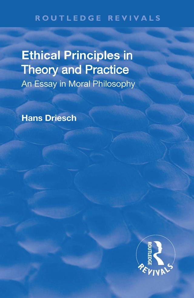 Revival: Ethical Principles in Theory and Practice (1930) by Hans Driesch