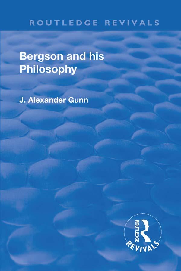 Revival: Bergson and His Philosophy (1920) by J. Alexander Gunn
