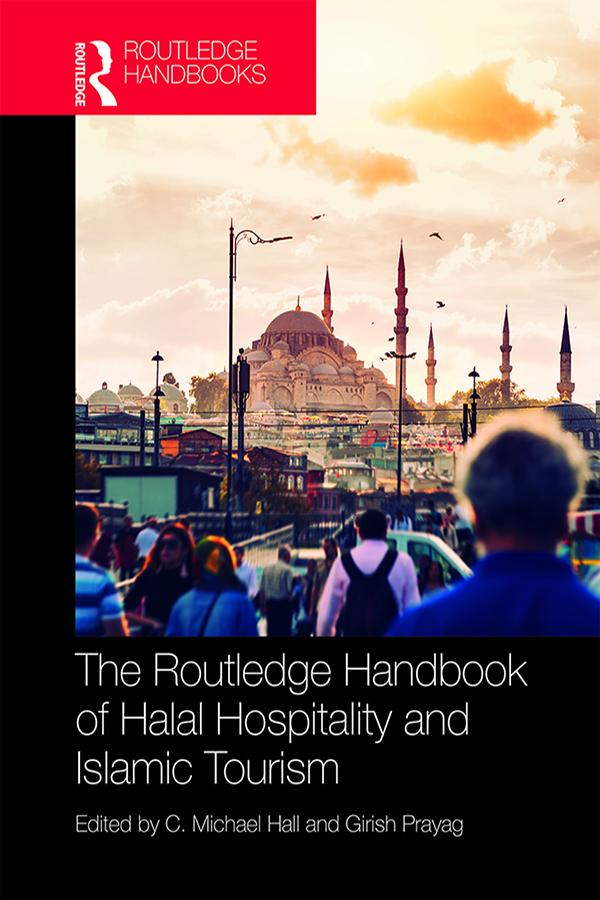 The Routledge Handbook of Halal Hospitality and Islamic Tourism by C. Michael Hall, Girish Prayag