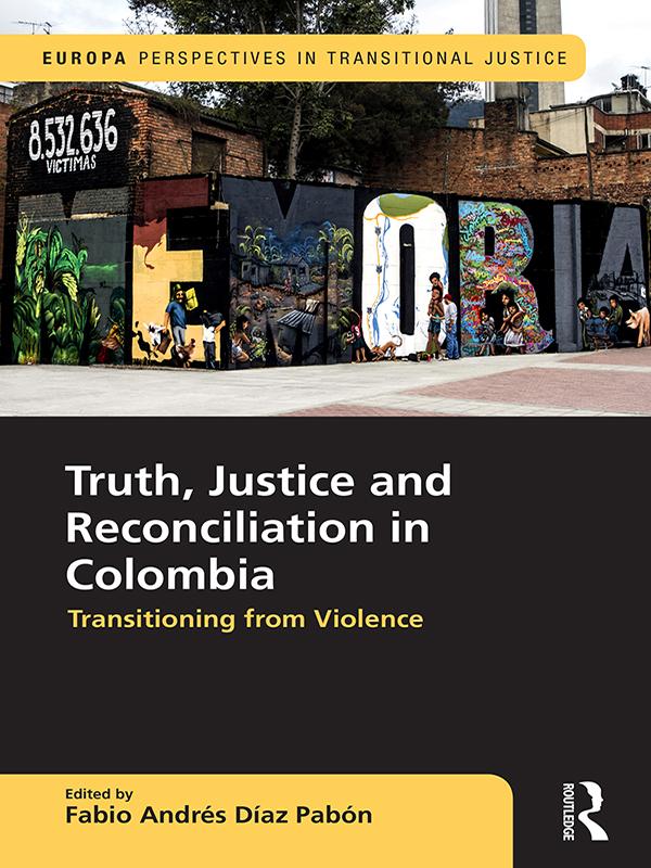 Truth, Justice and Reconciliation in Colombia by Fabio Andres Diaz Pabon