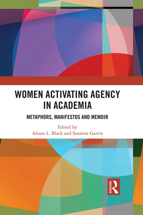 Women Activating Agency in Academia by Alison L. Black, Susanne Garvis
