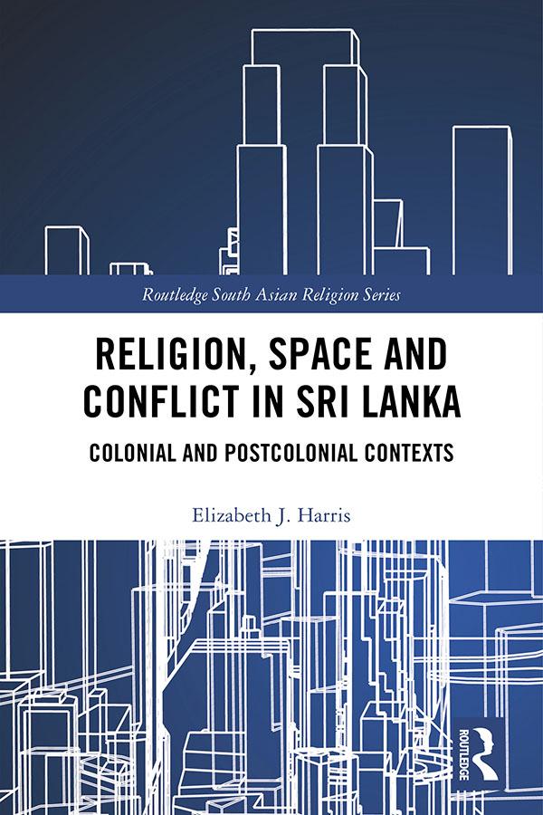 Religion, Space and Conflict in Sri Lanka by Elizabeth J. Harris
