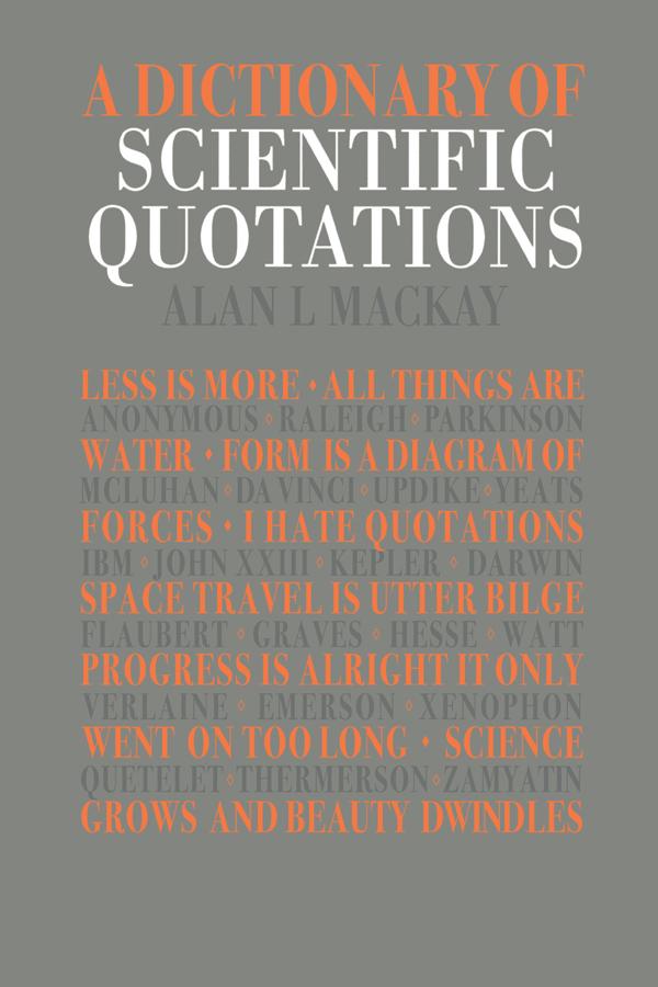 A Dictionary of Scientific Quotations by Alan L. Mackay