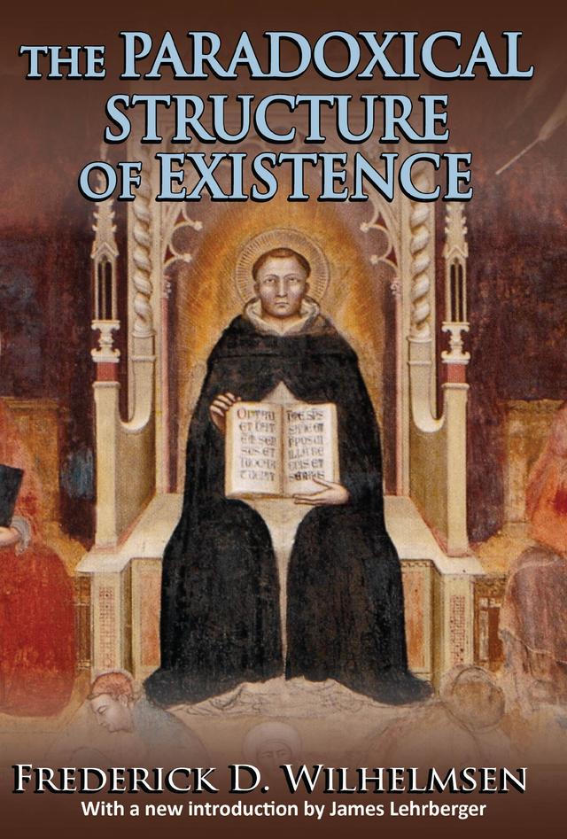 The Paradoxical Structure of Existence by Frederick D. Wilhelmsen