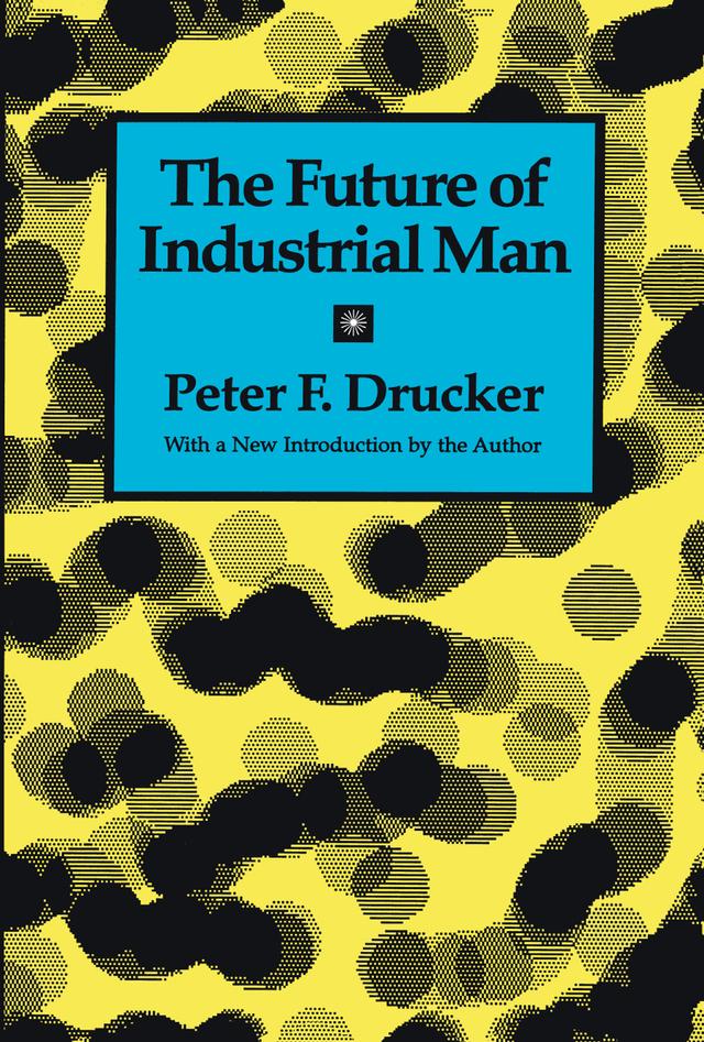 The Future of Industrial Man by Peter Drucker