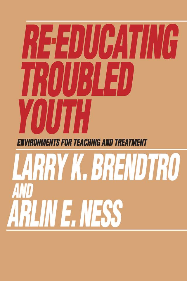 Re-educating Troubled Youth by Arlin E. Ness, Larry K. Brendtro